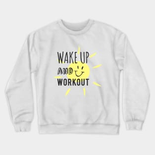 Wake Up and Work Out! Crewneck Sweatshirt